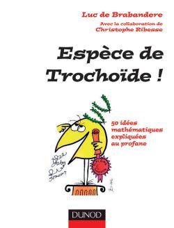 Espèce de trochoïde ! - 50 idées mathématiques expliquées au profane