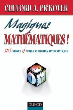 Couverture du livre Magiques mathématiques - 108 énigmes et autres curiosités mathématiques de Clifford A. Pickover
