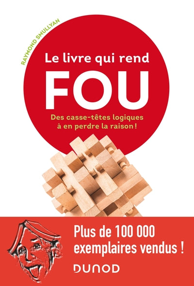Couverture du livre Le livre qui rend fou ! - Les casse-têtes logiques à en perdre la raison de Raymond M. Smullyan