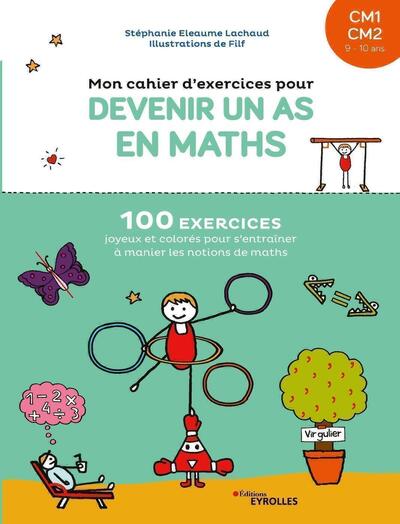 Couverture du livre Mon cahier d'exercices pour devenir un as en maths CM1-CM2: 100 exercices joyeux et colorés pour s'ent...