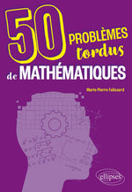 Couverture du livre 50 problèmes tordus de mathématiques de Marie-Pierre Falissard