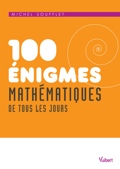Couverture du livre 100 énigmes mathématiques de tous les jours de Michel Soufflet