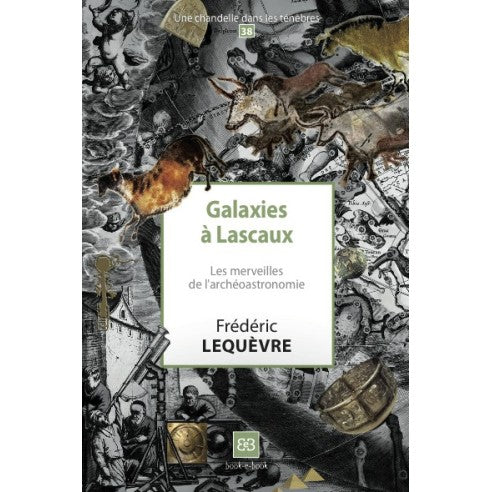 Galaxies à Lascaux. Les merveilles de l'archéoastronomie (N°38)