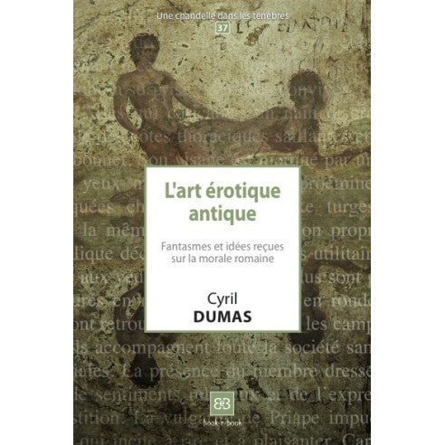 L'art érotique antique. Fantasmes et idées reçues sur la morale romaine (N°37)