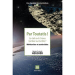 Par Toutatis ! Le ciel va-t-il nous tomber sur la tête ? Météorites et astéroïdes (N°47)